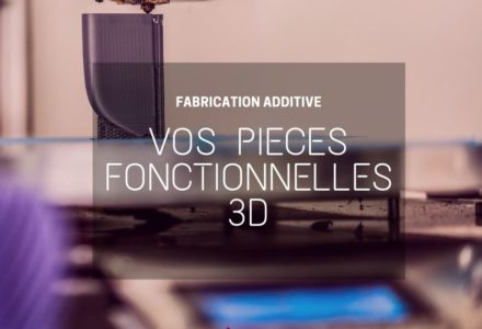 impression de pièces fonctionnelles en 3D