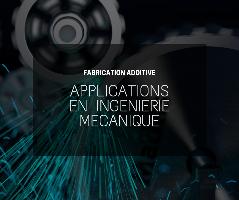 Impressions 3D : Quelles applications en ingénierie mécanique ?