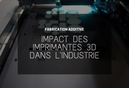 les imprimantes 3D bouleversent l’industrie