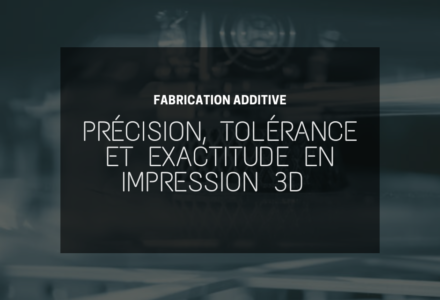 Les concepts de précision, tolérance et exactitude en impression 3D