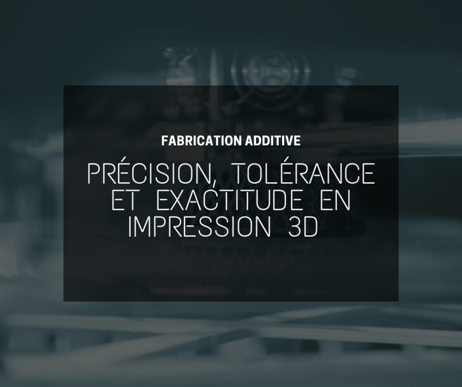 Les concepts de précision, tolérance et exactitude en impression 3D