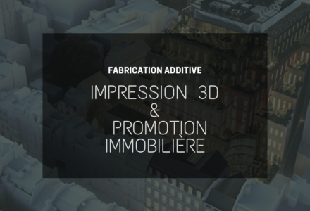 Impression 3D et promotion immobilière